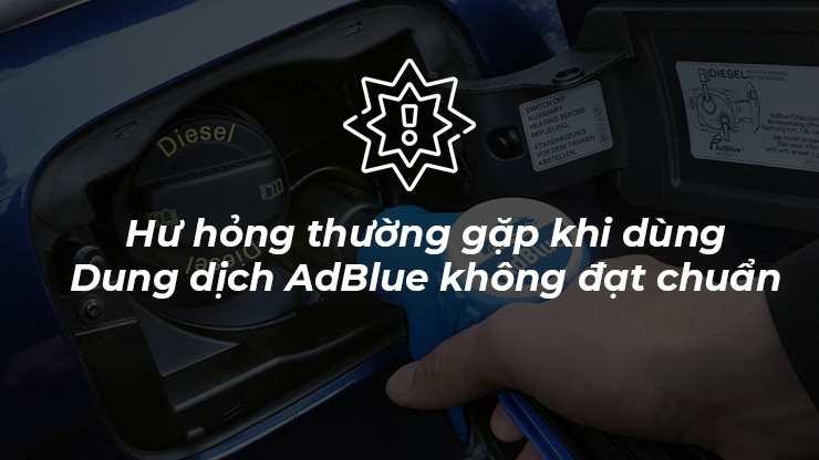 Những Hư Hỏng Thường Gặp Khi Sử Dụng Dung Dịch AdBlue Không Đạt Chuẩn